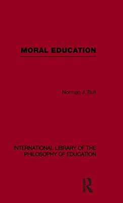 Moral Education (International Library Of The Philosophy Of Education Volume 4)-..