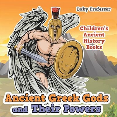 Ancient Greek Gods And Their Powers-Children's Ancient History Books-..