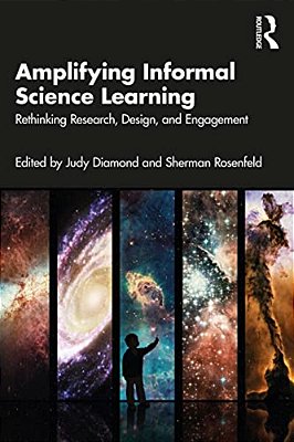 Amplifying Informal Science Learning: Rethinking Research, Design, And Engagement-..