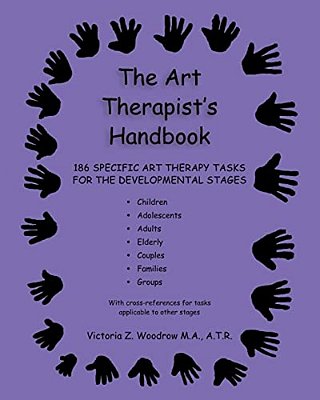 The Art Therapist's Handbook: 186 Specific Art Therapy Tasks For The Developmental Stages-..