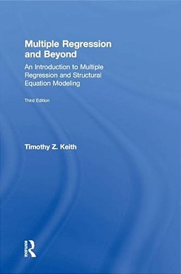 Multiple Regression And Beyond: An Introduction To Multiple Regression And Structural Equation Modeling-..