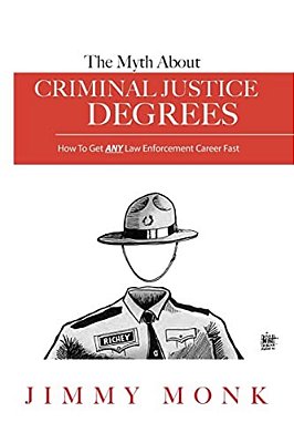 The Myth About Criminal Justice Degrees: How To Get Any Law Enforcement Career Fast-..