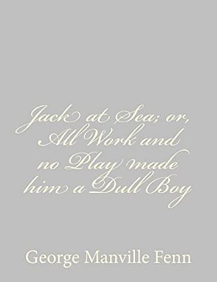 Jack At Sea; Or, All Work And No Play Made Him A Dull Boy-..
