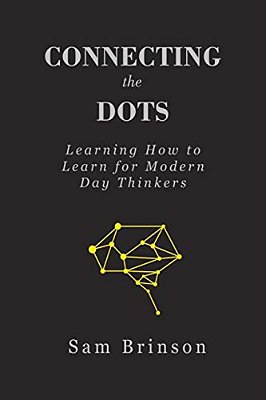 Connecting The Dots: Learning How To Learn For Modern Day Thinkers-..