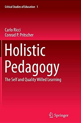 Holistic Pedagogy: The Self And Quality Willed Learning-..