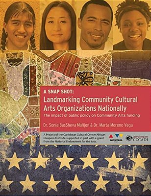 A Snap Shot-Landmarking Community Cultural Arts Organizations Nationally: The Impact Of Public Policy On Community Arts Funding-..
