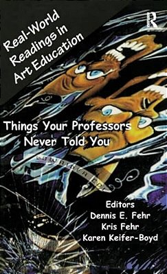 Real-World Readings In Art Education: Things Your Professor Never Told You-..