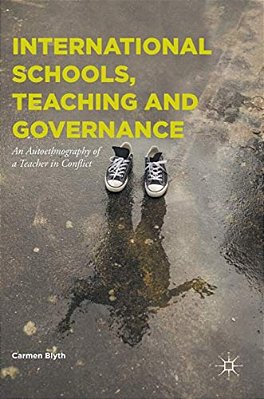 International Schools, Teaching And Governance: An Autoethnography Of A Teacher In Conflict-..