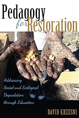 Pedagogy For Restoration: Addressing Social And Ecological Degradation Through Education-..
