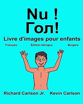 Nu!: Livre D'Images Pour Enfants Français-Bulgare (Édition Bilingue)-..