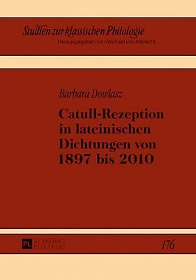 Catull-Rezeption In Lateinischen Dichtungen Von 1897 Bis 2010-..