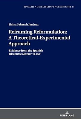 Reframing Reformulation: A Theoretical-Experimental Approach: Evidence From The Spanish Discourse Marker O Sea-..