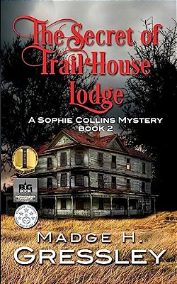 The Secret Of Trail House Lodge: A Sophie Collins Mystery Book 2-..
