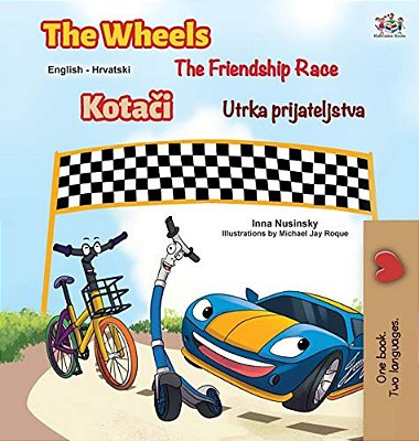 The Wheels The Friendship Race (English Croatian Bilingual Children's Book)-..