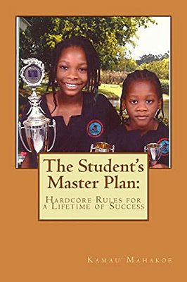 The Student's Master Plan: Hardcore Rules For A Lifetime Of Success-..