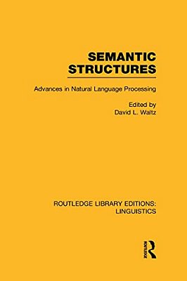 Semantic Structures (Rle Linguistics B: Grammar): Advances In Natural Language Processing-..