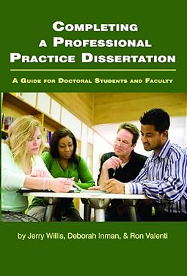 Completing A Professional Practice Dissertation: A Guide For Doctoral Students And Faculty-..