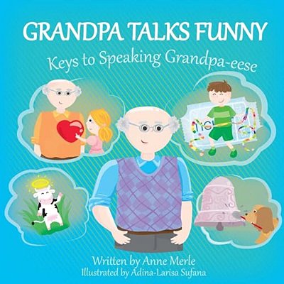 Grandpa Talks Funny: Keys To Speaking Grandpa-Eese-..