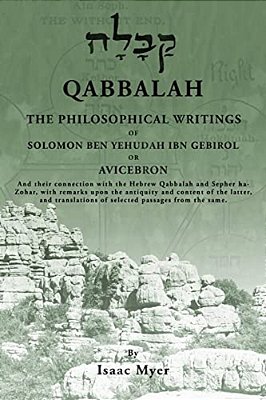 Qabbalah: The Philosophical Writings Of Solomon Ben Yehudah Ibn Gebirol-..