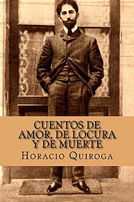 Cuentos De Amor, De Locura Y De Muerte (Spanish Edition)-..