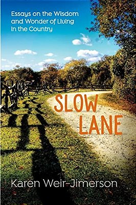 Slow Lane: Essays On The Wisdom And Wonder Of Living In The Country-..