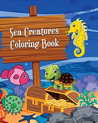 Sea Creatures Coloring Book: Simple And Adorable Ocean Animal Drawings (Perfect For Beginners And Sea Creatures Lovers)-..