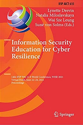 Information Security Education For Cyber Resilience: 14Th Ifip Wg 11.8 World Conference, Wise 2021, Virtual Event, June 22-24, 2021, Proceedings-..