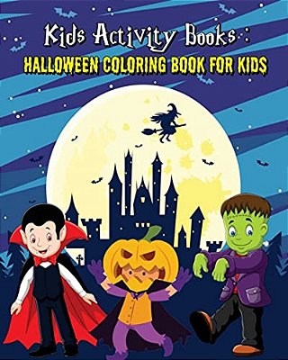Kids Activity Books: Halloween Coloring Book For Kids: An Outstanding Illustrated Nightmares Coloring Book Plus Activities For Kids: Mazes-..