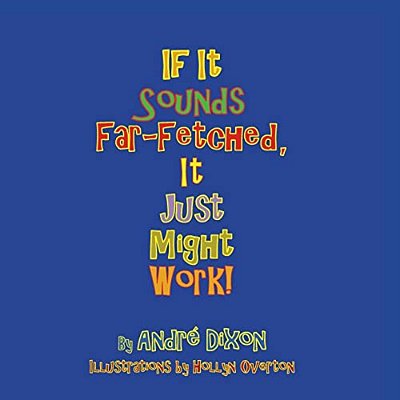 If It Sounds Far-Fetched, It Just Might Work!-..