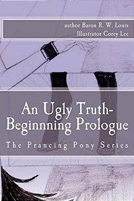 An Ugly Truth, Beginning Prologue: An Ugly Business Of The Prancing Pony Series-..