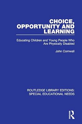 Choice, Opportunity And Learning: Educating Children And Young People Who Are Physically Disabled-..