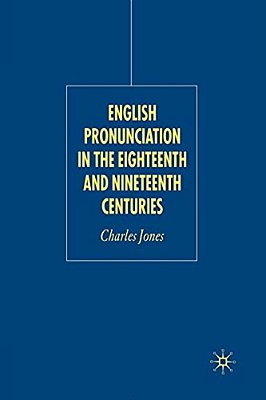 English Pronunciation In The Eighteenth And Nineteenth Centuries-..