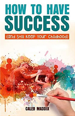 How To Have Success And Still Keep Your Chilhood-..