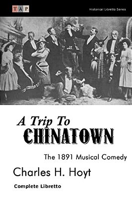 A Trip To Chinatown: The 1891 Musical Comedy: Complete Libretto-..
