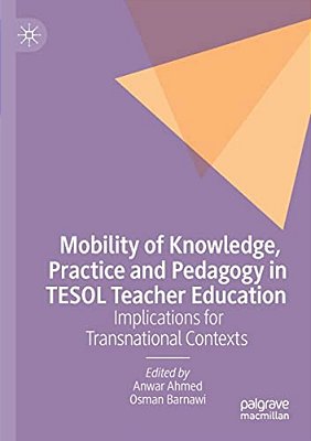 Mobility Of Knowledge, Practice And Pedagogy In Tesol Teacher Education: Implications For Transnational Contexts-..