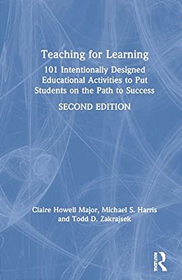 Teaching For Learning: 101 Intentionally Designed Educational Activities To Put Students On The Path To Success-..