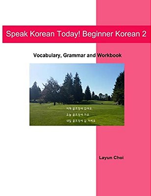 Speak Korean Today! Beginner Korean 2: Vocabulary, Grammar And Workbook-..