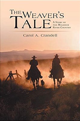 The Weaver's Tale: A Story Of The Malheur River Country-..