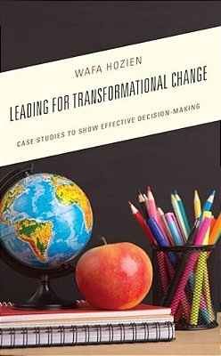 Leading For Transformational Change: Case Studies To Show Effective Decision-Making-..