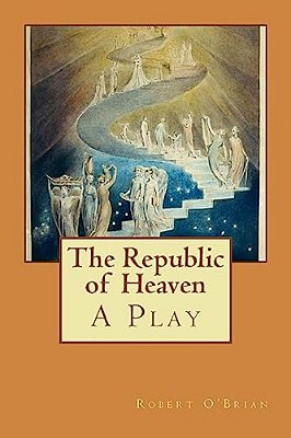 The Republic Of Heaven: A Play-..