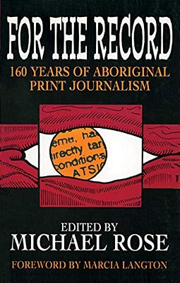 For The Record: 160 Years Of Aboriginal Print Journalism-..