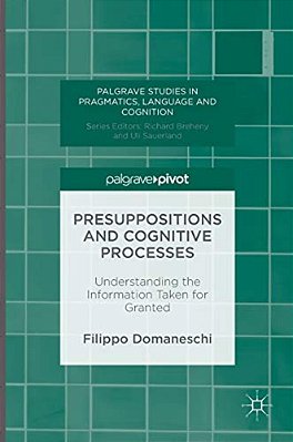 Presuppositions And Cognitive Processes: Understanding The Information Taken For Granted-..