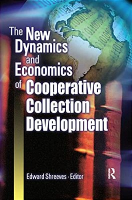 The New Dynamics And Economics Of Cooperative Collection Development-..