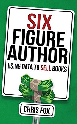 Six Figure Author: Using Data To Sell Books-..