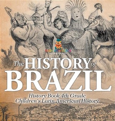 The History Of Brazil - History Book 4Th Grade Children's Latin American History-..