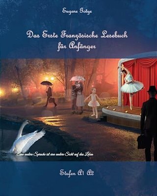 Das Erste Französische Lesebuch Für Anfänger: Stufen A1 Und A2 Zweisprachig Mit Französisch-Deutscher Übersetzung-..
