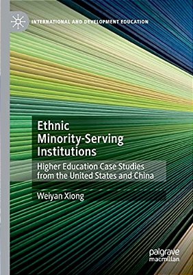 Ethnic Minority-Serving Institutions: Higher Education Case Studies From The United States And China-..