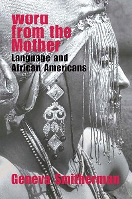 Word From The Mother: Language And African Americans-..