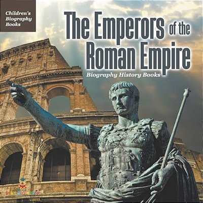 The Emperors Of The Roman Empire - Biography History Books Children's Historical Biographies-..