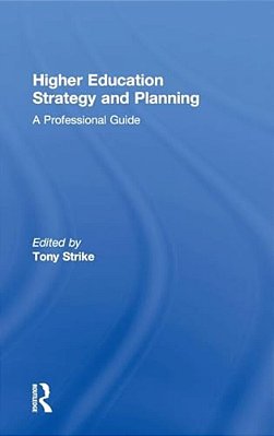 Higher Education Strategy And Planning: A Professional Guide-..